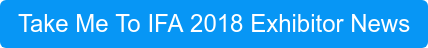 Take Me To IFA 2018 Exhibitor News